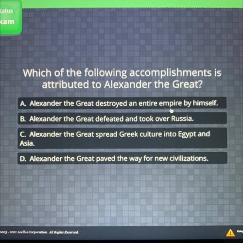 Which of the following accomplishments is

attributed to Alexander the Great?
A. Alexander the Gre
