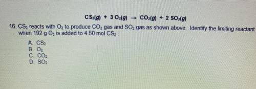 CS2(g) + 3 O2(g) → CO2(g) + 2 SO2(9)

16. CS2 reacts with O, to produce CO2 gas and SO, gas as sho