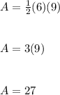A = \frac{1}{2} (6)(9)\\\\\\A = 3(9)\\\\\\A = 27