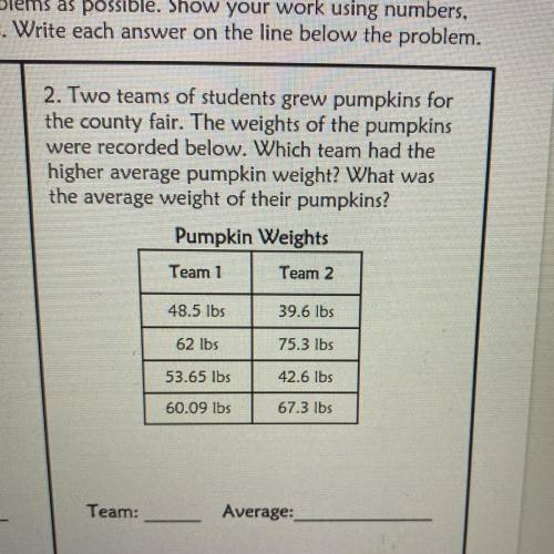 2. Two teams of students grew pumpkins for

the county fair. The weights of the pumpkins
were reco