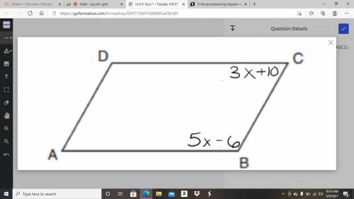 In the accompanying diagram of parallelogram ABCD, m∠B = 5x – 6, and m∠C = 3x + 10.

Find the numb