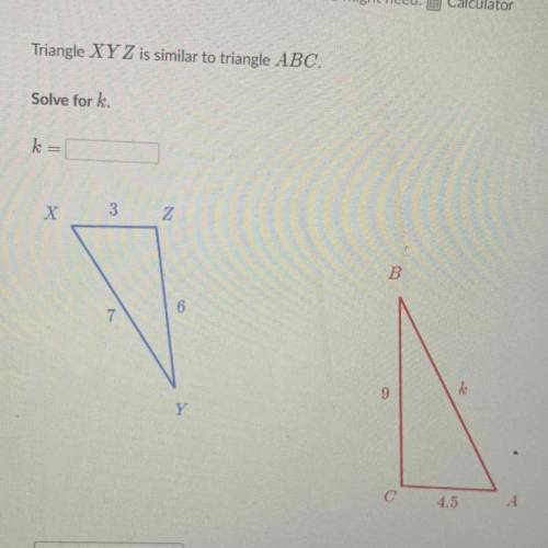 Triangle XYZ is similar to Triangle ABC 
Solve for k