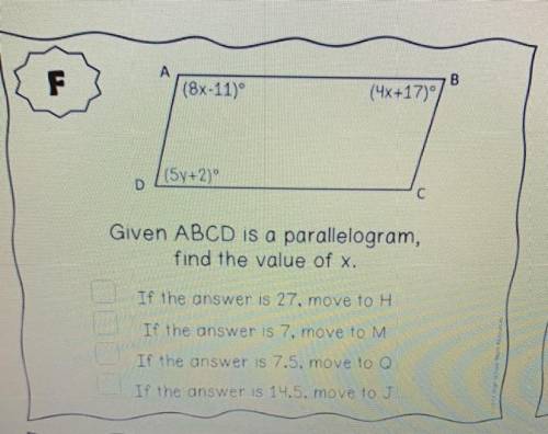 А

B
F
(8x-11)
(4x+17)
(5y+2)
D
C
Given ABCD is a parallelogram,
find the value of x.
If the answe