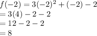f(-2)= 3(-2)^2 + (-2) - 2\\= 3(4)-2-2\\=12-2-2\\=8