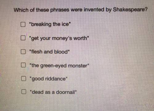 Which of these phrases were invented by Shakespeare?

breaking the ice
get your money's worth