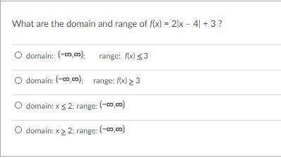 What are the domain and range of f(x) = 2|x – 4| + 3 ?
