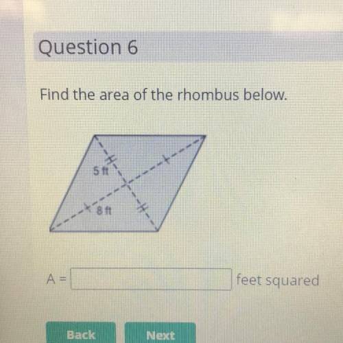 Question 6
Find the area of the rhombus below.
5 ft
ーー
8 ft
A=
feet squared