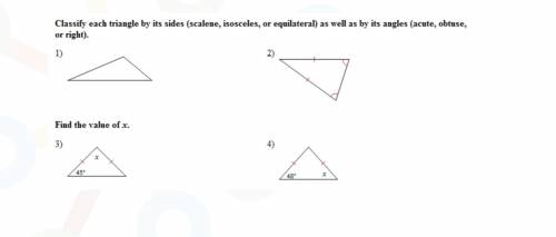 PLEASE ANSWER THIS FAST-Classify each triangle by its sides as well as by its angles. find the valu