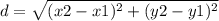 d=\sqrt{(x2-x1)^{2}+(y2-y1)^{2}  }
