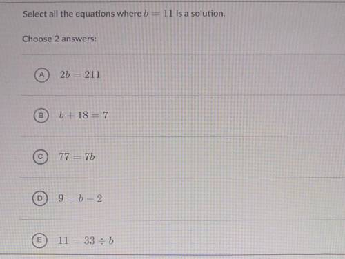Select all the equations where b = 11 is a solution. I need the answer quickly please.​
