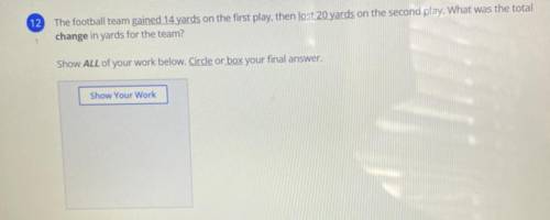 HELP ! the football team gained 14 yards on the first play , then lost 20 yards on the second play