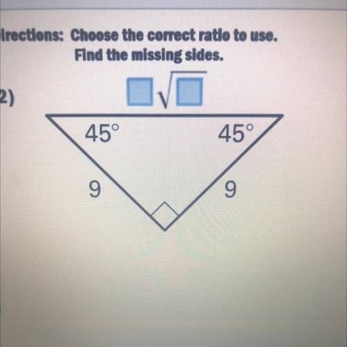 Choose the correct ratio to use find the missing sides
