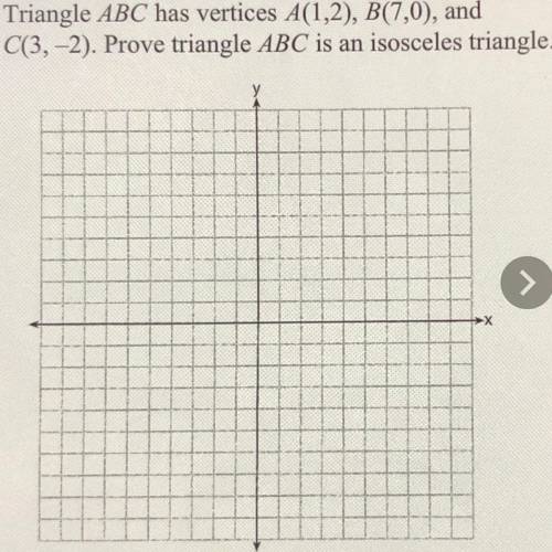 - Triangle ABC has vertices A(1,2), B(7,0), and

C(3,-2). Prove triangle ABC is an isosceles trian
