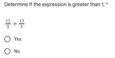 Determine if the expression is greater than 1.