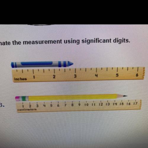 Estimate the measurement using significant digits.plz help :D