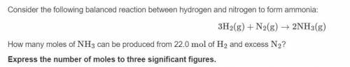 How many moles of NH3 can be produced from 22.0 mol of H2 and excess N2?
Please help ASAP