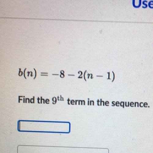 You might no
b(n) =-8 - 2(n-1)
Find the 9th 
term in the sequence