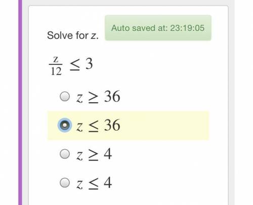 Solve for z.
z12≤3
z≥36
z≤36
z≥4
z≤4
