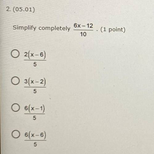 Simplify completely

6x-12
10
(1 point)
O 2(x-6)
5
O 3(x-2)
5
O 6(x-1)
○
5
O 6(x-6)
5