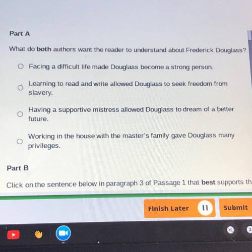 Part A

What do both authors want the reader to understand about Frederick Douglass?
O Facing a di