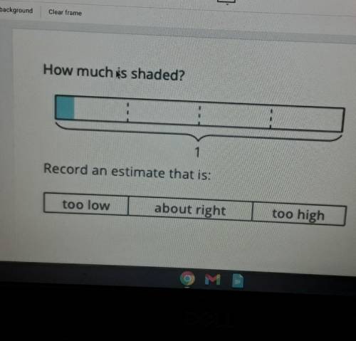 How much is shaded, Record an estimate that is:​