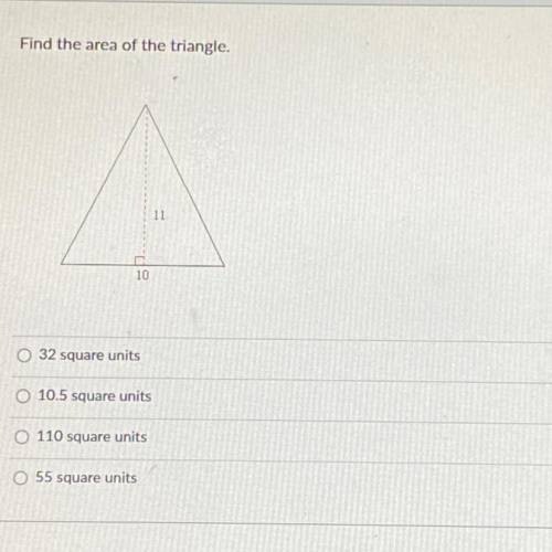 Find the area of the triangle.

10
O 32 square units
O 10.5 square units
O 110 square units
O 55 s