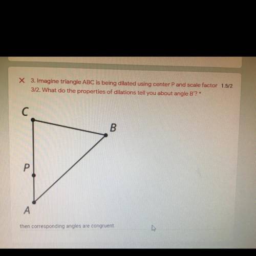 Image triangle ABC has been dilated using center P and scale factor 3/2. What do the properties of