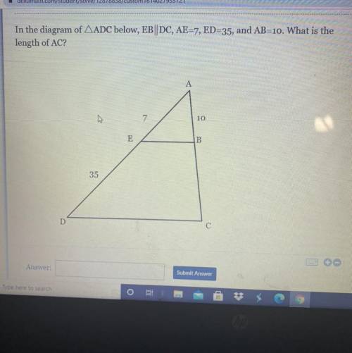 PLZZZZ HELP

In the diagram of AADC. below, EB || DC, AE=7, ED=35, and AB=10. What is the
length o