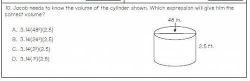 Jacob needs to know the volume of the cylinder shown below. Which expression will give him the corr