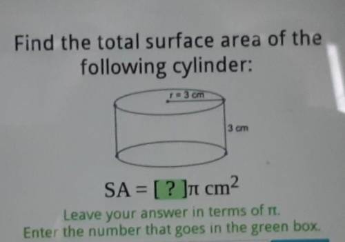 Find the total surface area of the following cylinder: r= 3 cm 3 cm SA= [? ]n cm

plz help man, im