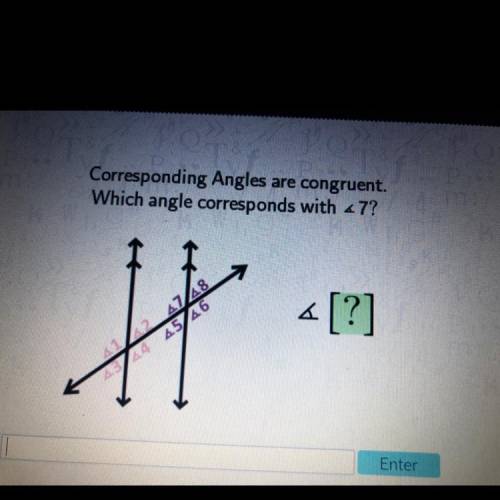 Corresponding Angles are congruent.

Which angle corresponds with 47?
H
«[?]
4748
45/46