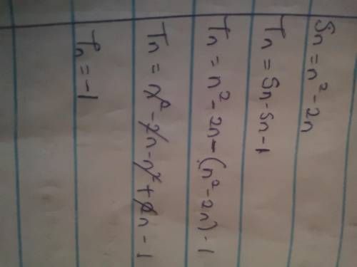 In an arithmetic sequence (Sn=n^2 -2n) .USE formula (Tn=Sn-Sn-1) to determine Tn​