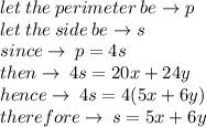 let \: the \: perimeter \: be \to p \\ let \: the \: side \: be \to s \\ since \to \: p = 4s \\ then \to \: 4s = 20x + 24y \\ hence \to \: 4s =  4(5x + 6y) \\ therefore \to \: s = 5x + 6y