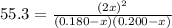 55.3 = \frac{(2x)^2}{(0.180-x)(0.200-x)}