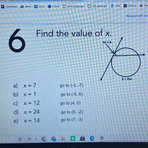 Find the value of x.

6
4x + 9
I
6 + 20%
go to (-3, -7)
go to (-5, 6)
a) x = 7
b) x= 1
c) x = 12
d