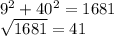 9^2+40^2=1681\\\sqrt{1681}=41