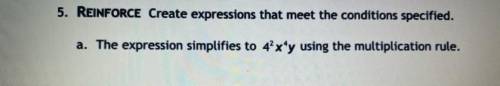 Create expressions that meet the conditions specified.
The expression simplifies to 4^2x^4y