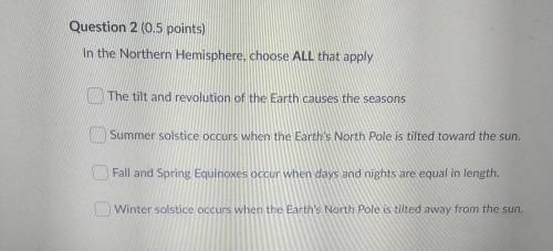 In the Northern Hemisphere, choose ALL that apply The tilt and revolution of the Earth causes the s