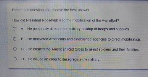 Read each question and choose the best answer. How did President Roosevelt lead the mobilization of