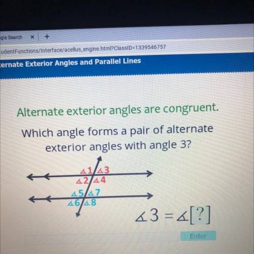 Us

Alternate exterior angles are congruent.
Which angle forms a pair of alternate
exterior angles