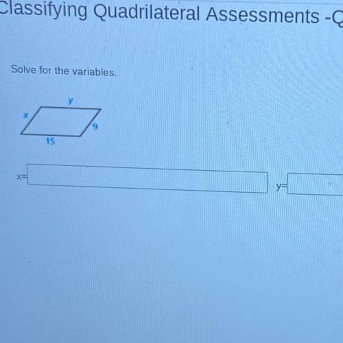 Classifying quadrilaterals assessments, solve for the variables, 
X= 
Y=