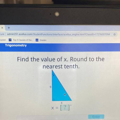 Find the value of x. Round to the
nearest tenth.
X
9
4
x =
= [?]
Enter