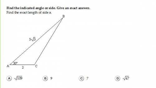 Please solve ASAP I am confused.

Find the indicated angle or side. Give an exact answer.
Find the