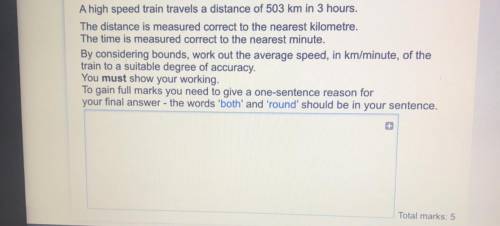 A high speed train travels a distance of 503 km in 3 hours.

The distance is measured correct to t