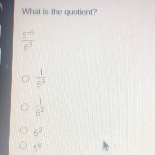 What is the quotient
1/5^9 1/5^2 5^2 5^9