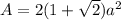 A = 2 (1 + \sqrt{2}) a^{2}