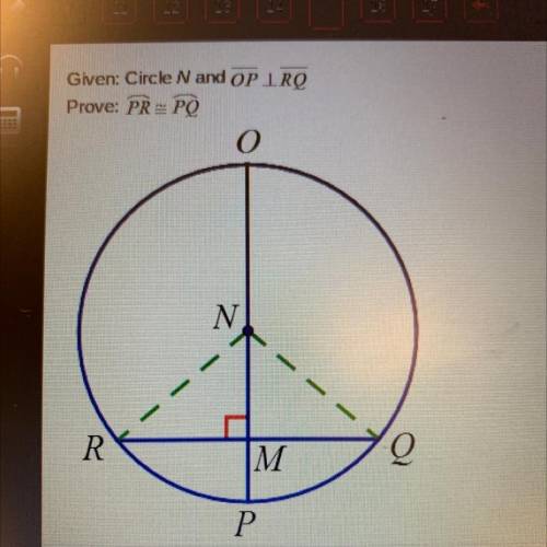 Statements
 

11. OPLRG
Reasons
1. Given
2. NR NQ NP
2. All radii of a circle are congruent
3. Refl