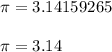 \pi = 3.14159265 \\  \\ \pi = 3.14