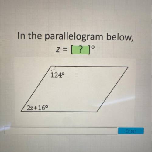 In the parallelogram below,
z = [? ]°
124
2z+16°