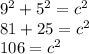 9^{2} + 5^{2} =c^{2} \\81 + 25 = c^{2} \\106 = c^{2} \\